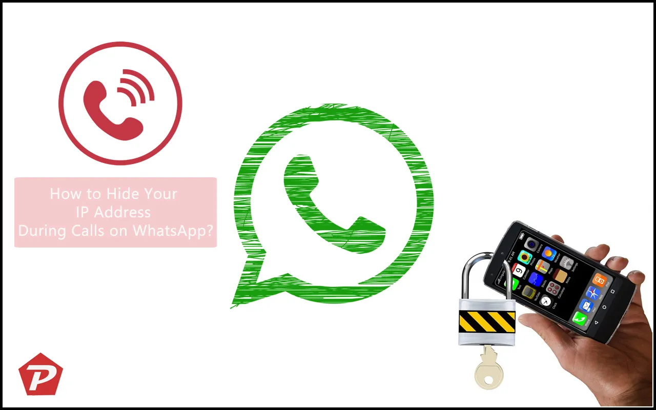 Come nascondere il tuo indirizzo IP durante le chiamate WhatsApp